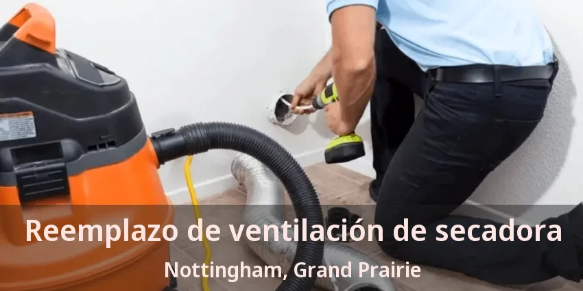 Reemplazo de ventilación de secadora Nottingham, Grand Prairie - TX Reemplazo de ventilación de secadora Nottingham, Grand Prairie - TX