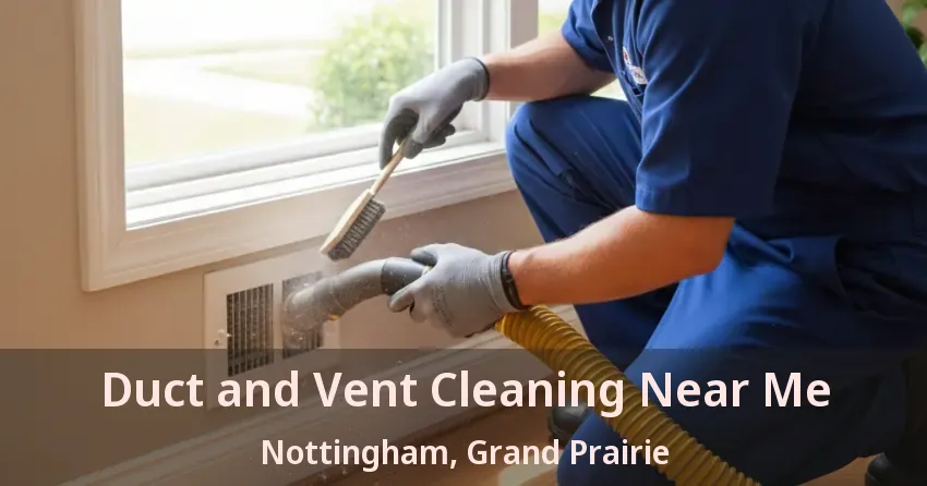 Duct and Vent Cleaning Near Me Nottingham, Grand Prairie - TX