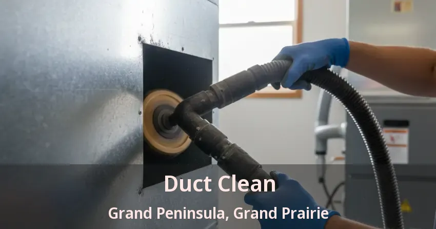 Duct Clean Grand Peninsula, Grand Prairie - TX Duct Clean Grand Peninsula, Grand Prairie - TX