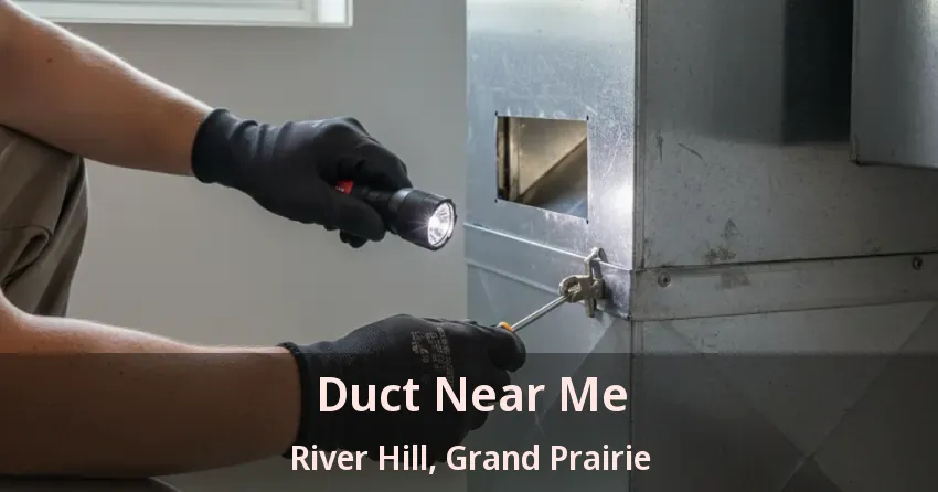 Duct Near Me River Hill, Grand Prairie - TX