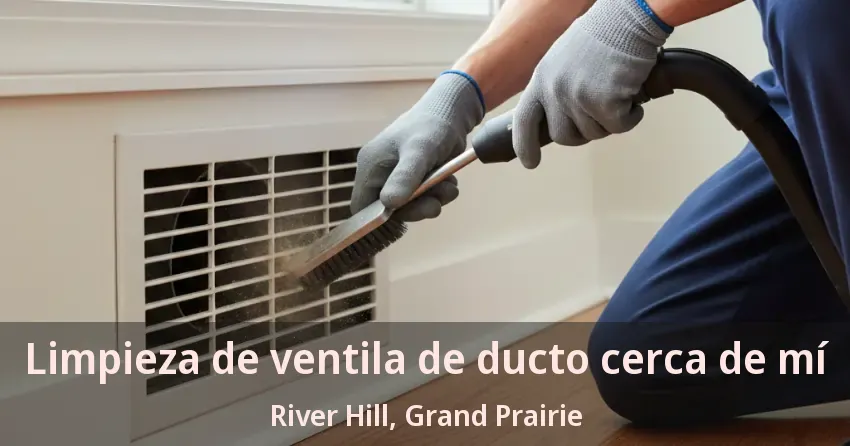 Limpieza de ventila de ducto cerca de mí River Hill, Grand Prairie - TX Limpieza de ventila de ducto cerca de mí River Hill, Grand Prairie - TX