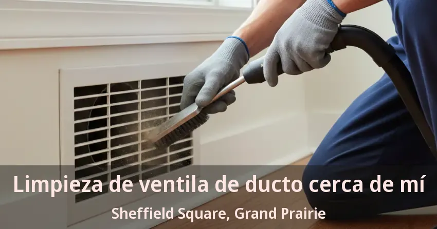 Limpieza de ventila de ducto cerca de mí Sheffield Square, Grand Prairie - TX Limpieza de ventila de ducto cerca de mí Sheffield Square, Grand Prairie - TX