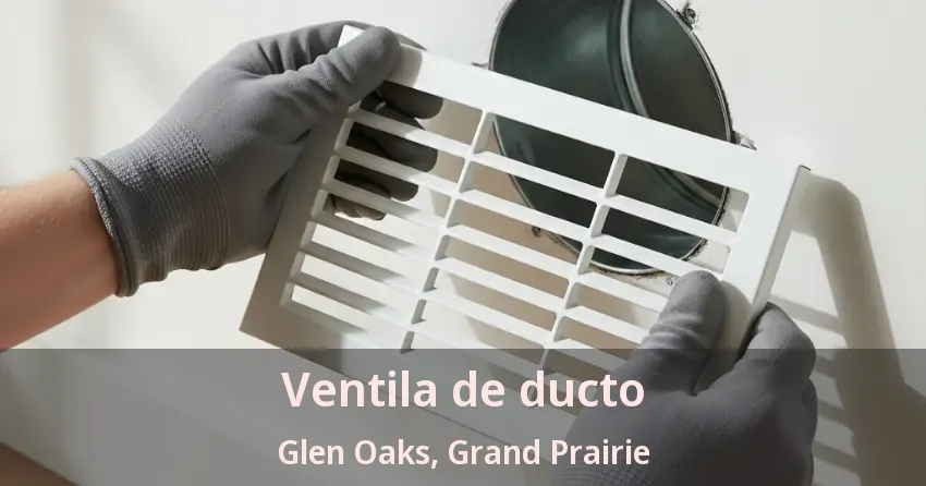 Ventila de ducto Glen Oaks, Grand Prairie - TX