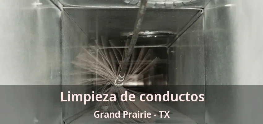 Limpieza de conductos Grand Prairie - TX Limpieza de conductos Grand Prairie - TX