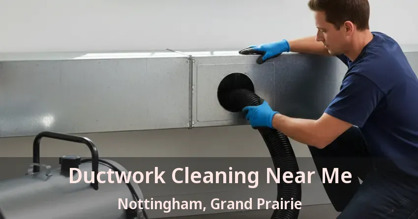 Ductwork Cleaning Near Me Nottingham, Grand Prairie - TX