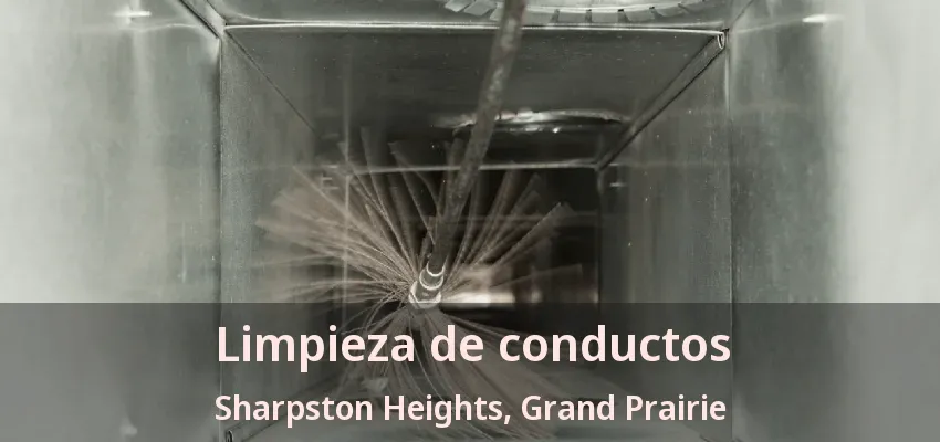Limpieza de conductos Sharpston Heights, Grand Prairie - TX Limpieza de conductos Sharpston Heights, Grand Prairie - TX