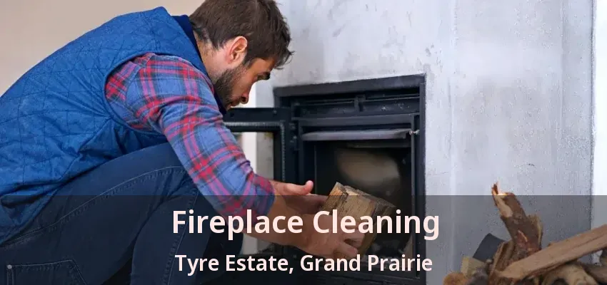 Fireplace Cleaning Tyre Estate, Grand Prairie - TX