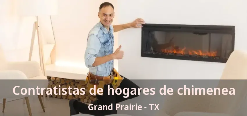 Contratistas de hogares de chimenea Grand Prairie - TX Contratistas de hogares de chimenea Grand Prairie - TX