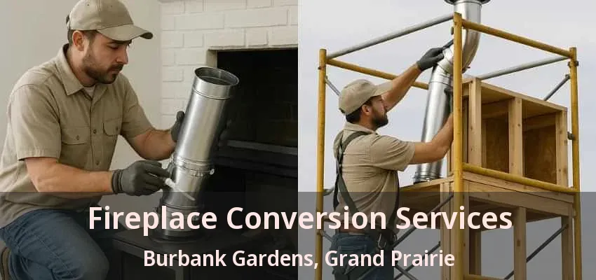 Fireplace Conversion Services Burbank Gardens, Grand Prairie - TX Fireplace Conversion Services Burbank Gardens, Grand Prairie - TX
