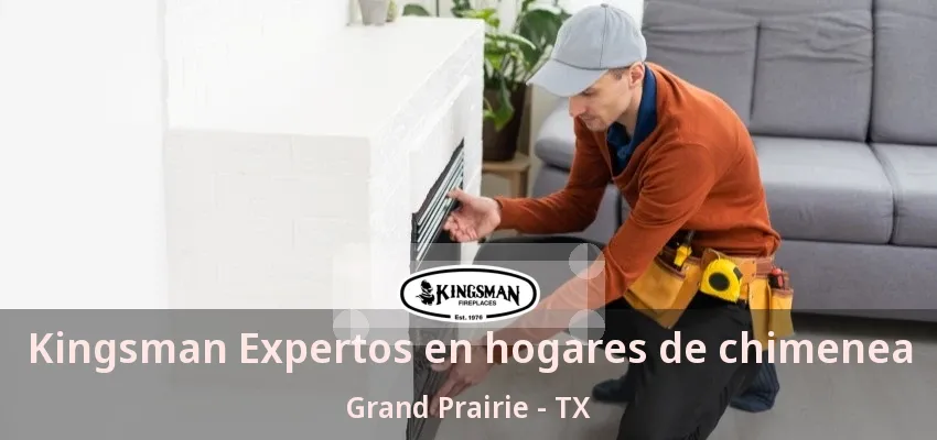 Kingsman Expertos en hogares de chimenea Grand Prairie - TX Kingsman Expertos en hogares de chimenea Grand Prairie - TX