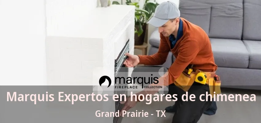 Marquis Expertos en hogares de chimenea Grand Prairie - TX Marquis Expertos en hogares de chimenea Grand Prairie - TX