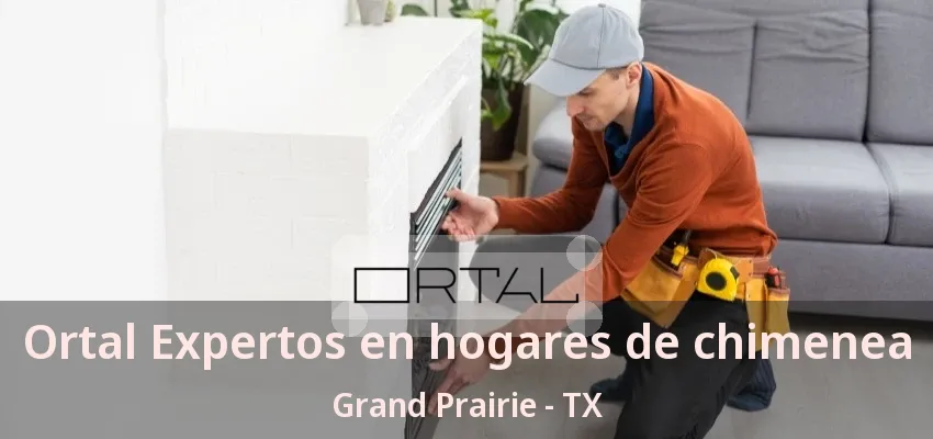 Ortal Expertos en hogares de chimenea Grand Prairie - TX Ortal Expertos en hogares de chimenea Grand Prairie - TX