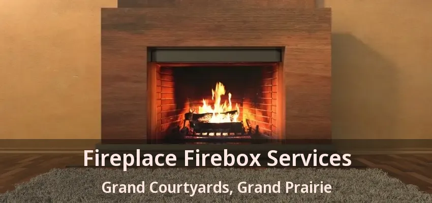 Fireplace Firebox Services Grand Courtyards, Grand Prairie - TX Fireplace Firebox Services Grand Courtyards, Grand Prairie - TX