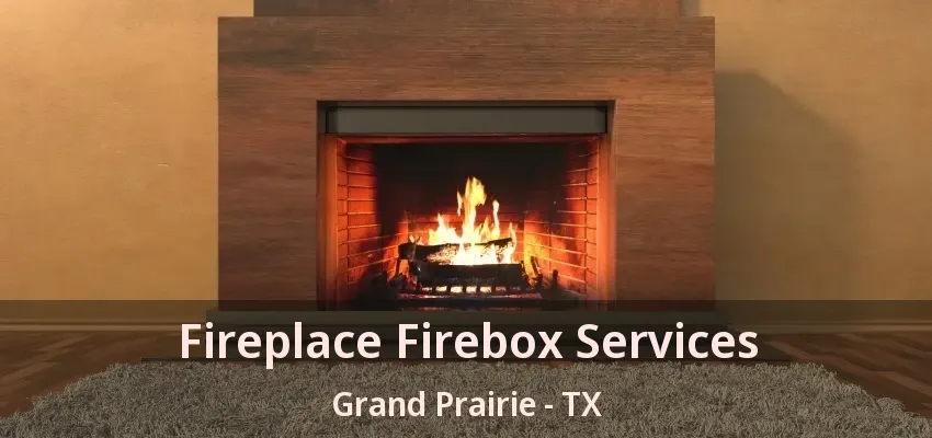 Fireplace Firebox Services Grand Prairie - TX Fireplace Firebox Services Grand Prairie - TX