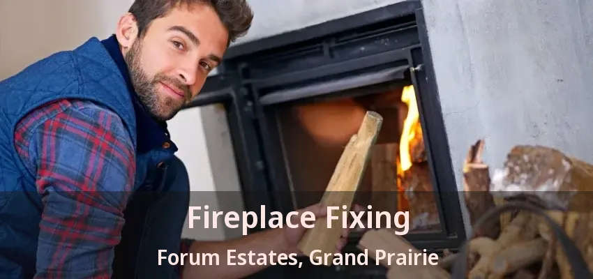 Fireplace Fixing Forum Estates, Grand Prairie - TX