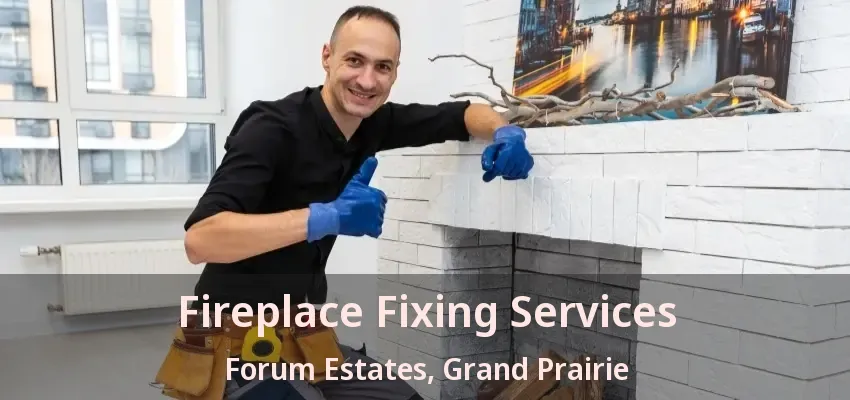 Fireplace Fixing Services Forum Estates, Grand Prairie - TX Fireplace Fixing Services Forum Estates, Grand Prairie - TX