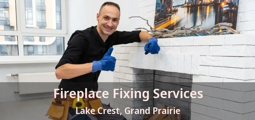 Fireplace Fixing Services Lake Crest, Grand Prairie - TX