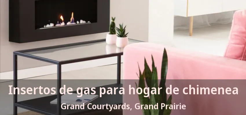 Insertos de gas para hogar de chimenea Grand Courtyards, Grand Prairie - TX Insertos de gas para hogar de chimenea Grand Courtyards, Grand Prairie - TX