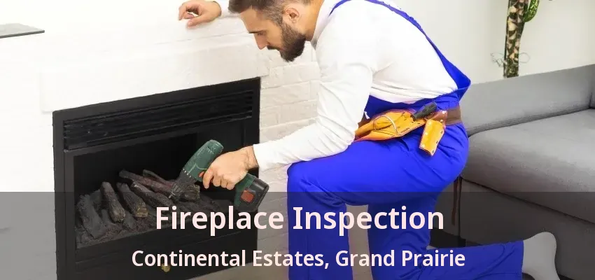Fireplace Inspection Continental Estates, Grand Prairie - TX