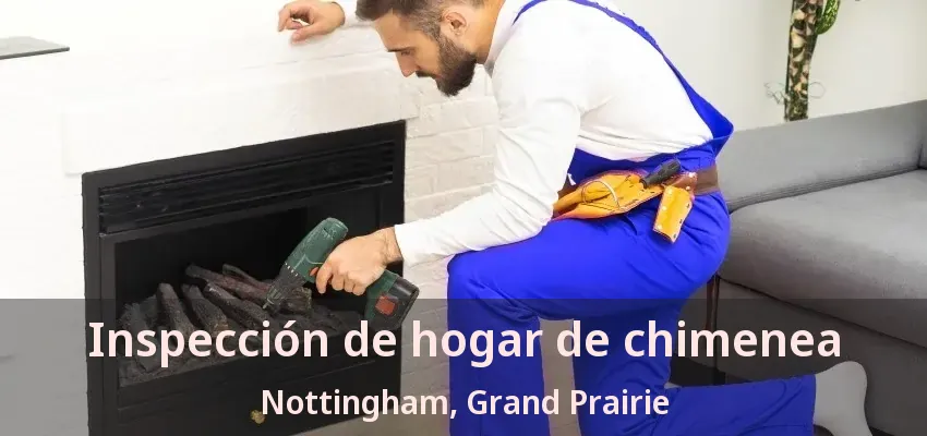 Inspección de hogar de chimenea Nottingham, Grand Prairie - TX