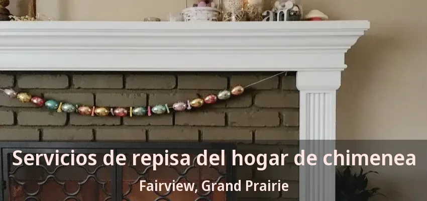 Servicios de repisa del hogar de chimenea Fairview, Grand Prairie - TX