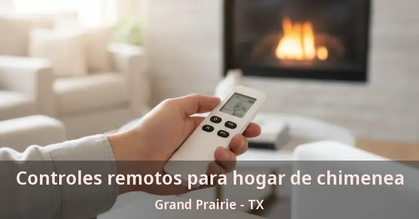 Controles remotos para hogar de chimenea Grand Prairie - TX