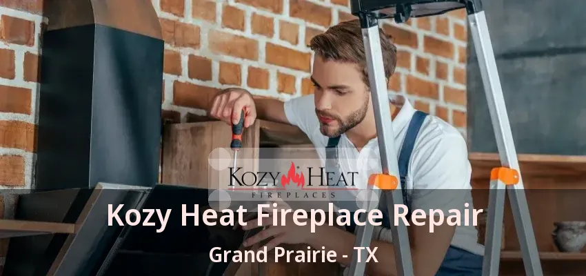 Kozy Heat Fireplace Repair Grand Prairie - TX Kozy Heat Fireplace Repair Grand Prairie - TX