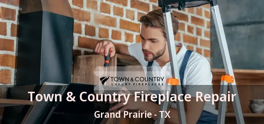 Town & Country Fireplace Repair Grand Prairie - TX Town & Country Fireplace Repair Grand Prairie - TX