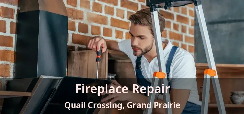 Fireplace Repair Quail Crossing, Grand Prairie - TX