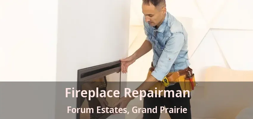 Fireplace Repairman Forum Estates, Grand Prairie - TX