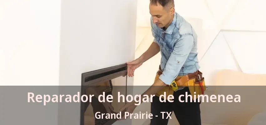 Reparador de hogar de chimenea Grand Prairie - TX