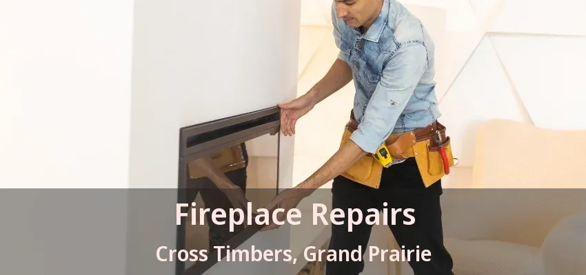 Fireplace Repairs Cross Timbers, Grand Prairie - TX