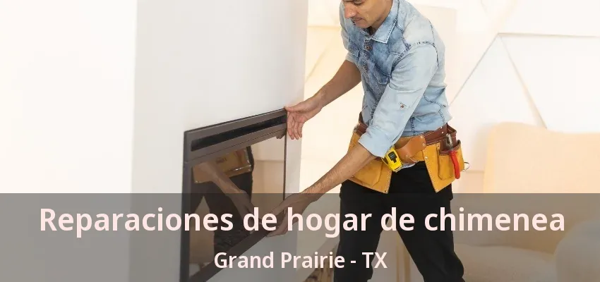 Reparaciones de hogar de chimenea Grand Prairie - TX Reparaciones de hogar de chimenea Grand Prairie - TX
