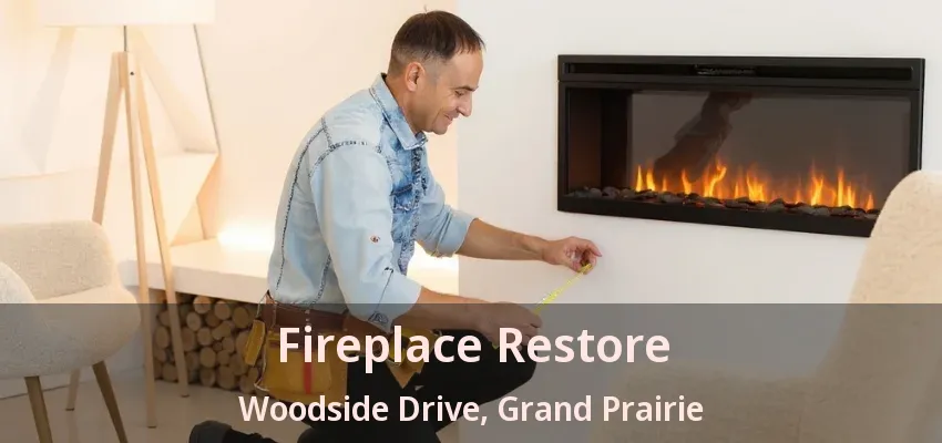 Fireplace Restore Woodside Drive, Grand Prairie - TX