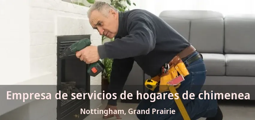 Empresa de servicios de hogares de chimenea Nottingham, Grand Prairie - TX Empresa de servicios de hogares de chimenea Nottingham, Grand Prairie - TX