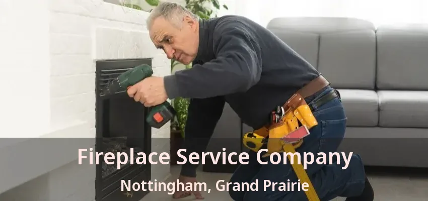 Fireplace Service Company Nottingham, Grand Prairie - TX