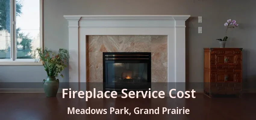 Fireplace Service Cost Meadows Park, Grand Prairie - TX Fireplace Service Cost Meadows Park, Grand Prairie - TX