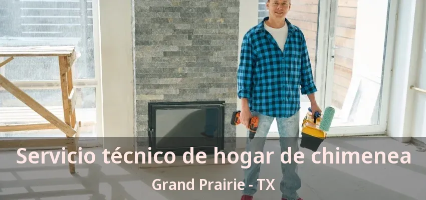 Servicio técnico de hogar de chimenea Grand Prairie - TX Servicio técnico de hogar de chimenea Grand Prairie - TX