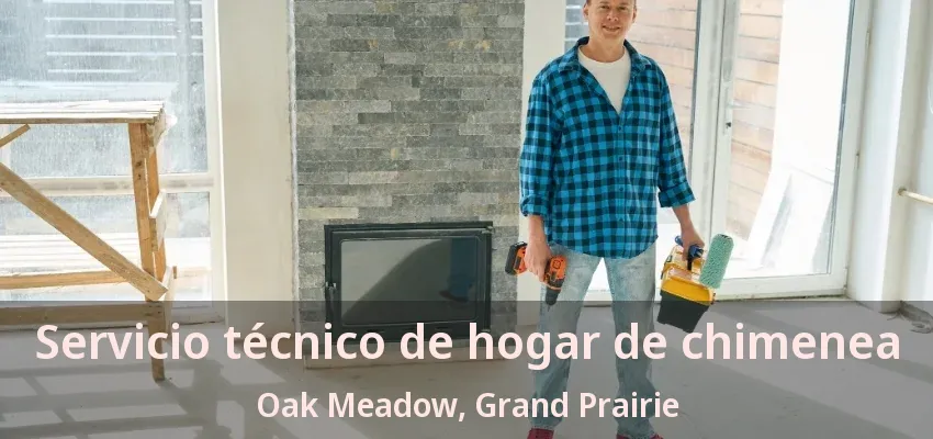 Servicio técnico de hogar de chimenea Oak Meadow, Grand Prairie - TX Servicio técnico de hogar de chimenea Oak Meadow, Grand Prairie - TX