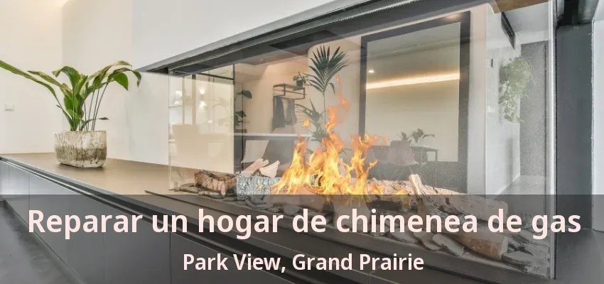Reparar un hogar de chimenea de gas Park View, Grand Prairie - TX Reparar un hogar de chimenea de gas Park View, Grand Prairie - TX