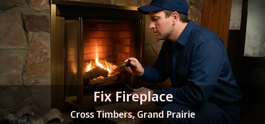 Fix Fireplace Cross Timbers, Grand Prairie - TX