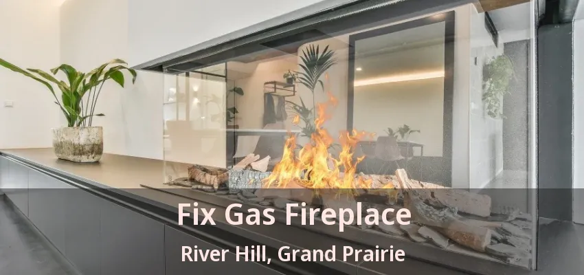 Fix Gas Fireplace River Hill, Grand Prairie - TX Fix Gas Fireplace River Hill, Grand Prairie - TX
