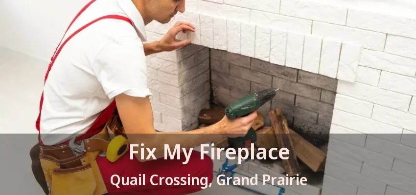 Fix My Fireplace Quail Crossing, Grand Prairie - TX Fix My Fireplace Quail Crossing, Grand Prairie - TX