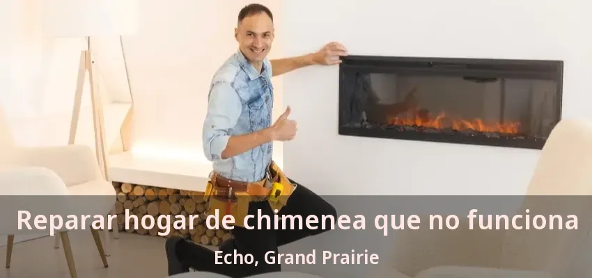 Reparar hogar de chimenea que no funciona Echo, Grand Prairie - TX Reparar hogar de chimenea que no funciona Echo, Grand Prairie - TX