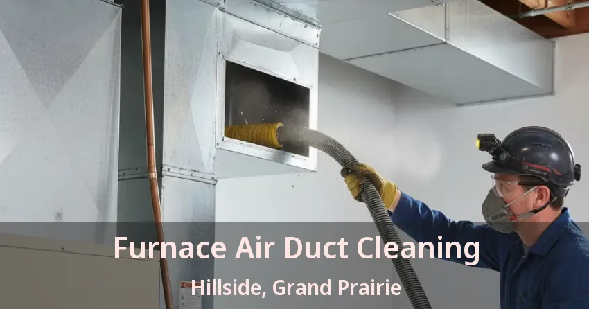 Furnace Air Duct Cleaning Hillside, Grand Prairie - TX Furnace Air Duct Cleaning Hillside, Grand Prairie - TX