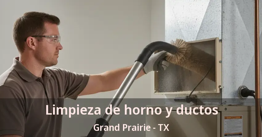 Limpieza de horno y ductos Grand Prairie - TX Limpieza de horno y ductos Grand Prairie - TX