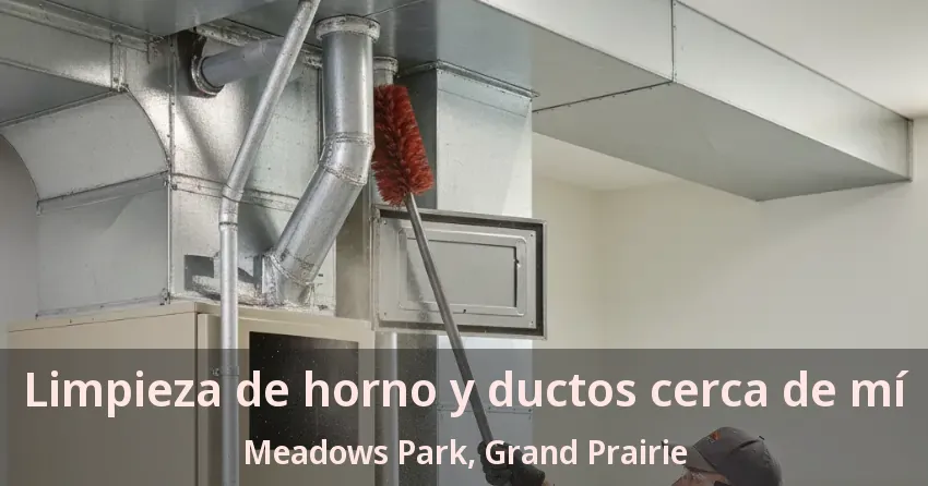 Limpieza de horno y ductos cerca de mí Meadows Park, Grand Prairie - TX Limpieza de horno y ductos cerca de mí Meadows Park, Grand Prairie - TX