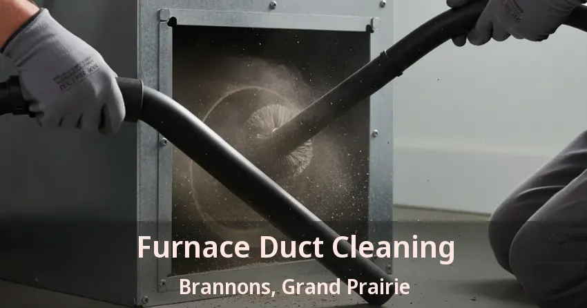 Furnace Duct Cleaning Brannons, Grand Prairie - TX Furnace Duct Cleaning Brannons, Grand Prairie - TX