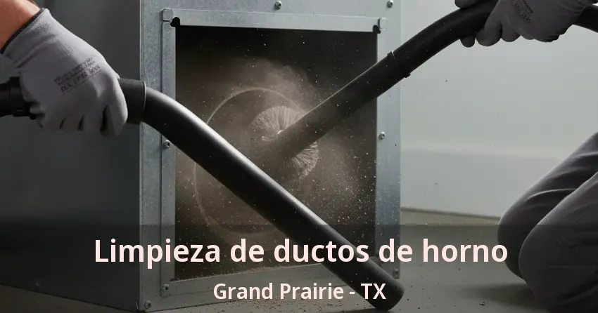 Limpieza de ductos de horno Grand Prairie - TX
