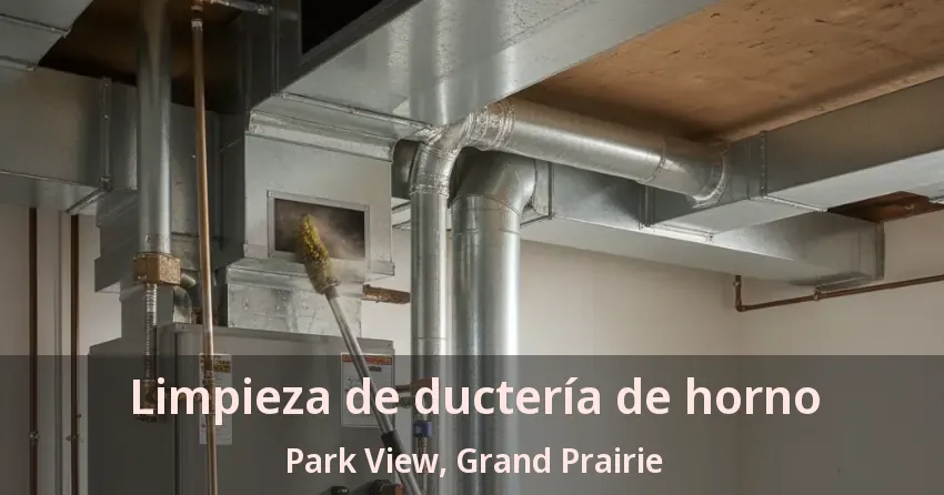 Limpieza de ductería de horno Park View, Grand Prairie - TX Limpieza de ductería de horno Park View, Grand Prairie - TX